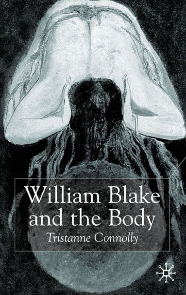 T. Connolly - William Blake and the Body, Inbunden