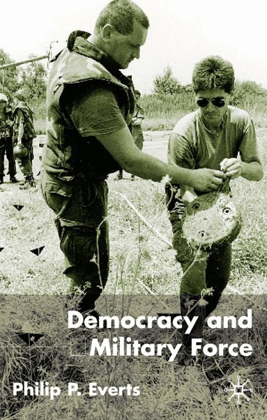 P. Everts - Democracy and Military Force, Inbunden