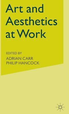 A. Carr, P. Hancock - Art and Aesthetics at Work, Inbunden