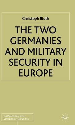 C. Bluth - Two Germanies and Military Security in Europe, Inbunden