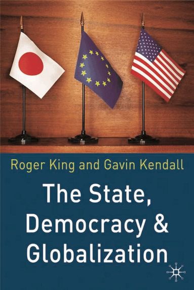 Roger King, Gavin Kendall - State, Democracy and Globalization, Häftad