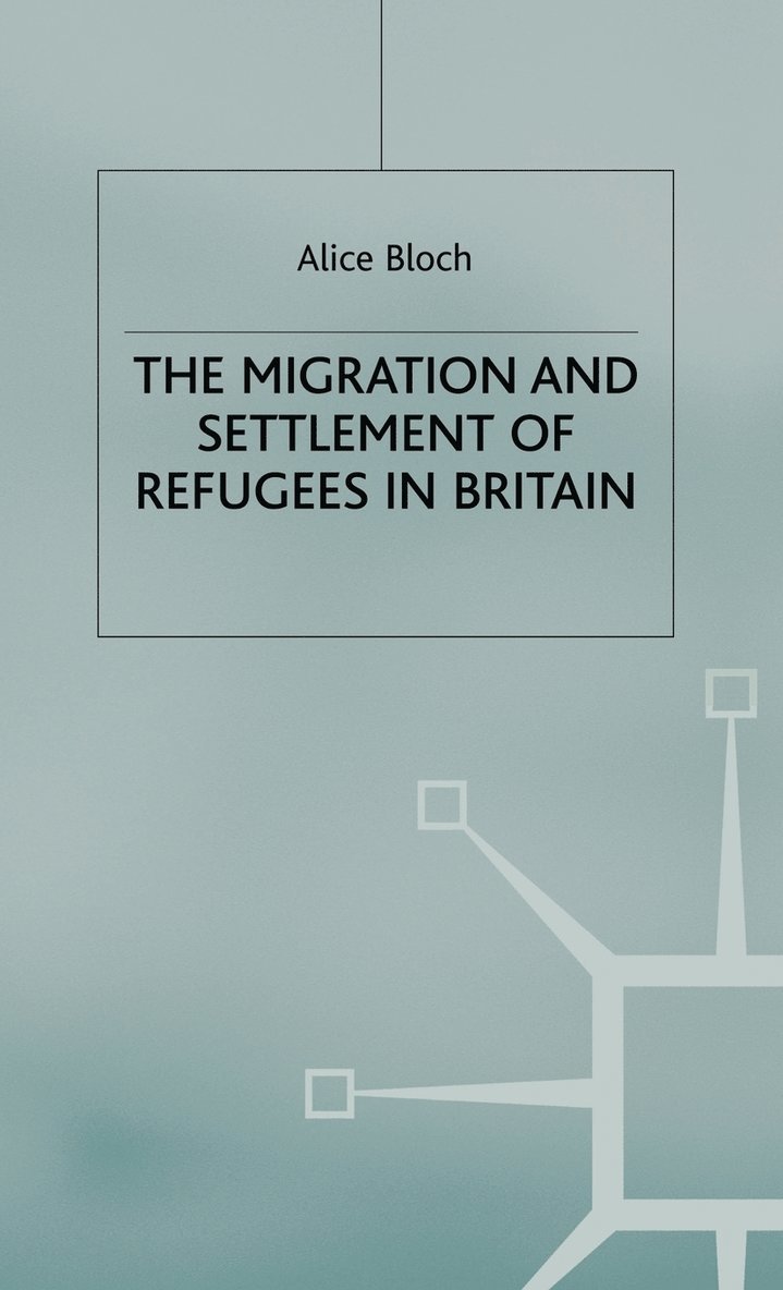 A. Bloch, Alice Bloch - Migration and Settlement of Refugees in Britain, Inbunden