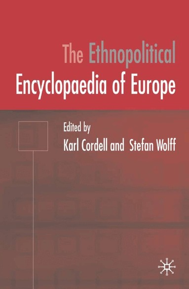 K. Cordell, S. Wolff - Ethnopolitical Encyclopaedia of Europe, Inbunden