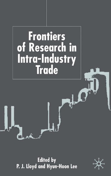 Thomas Da Lloyd, P. Lloyd, H. Lee - Frontiers of Research in Intra-Industry Trade, Inbunden