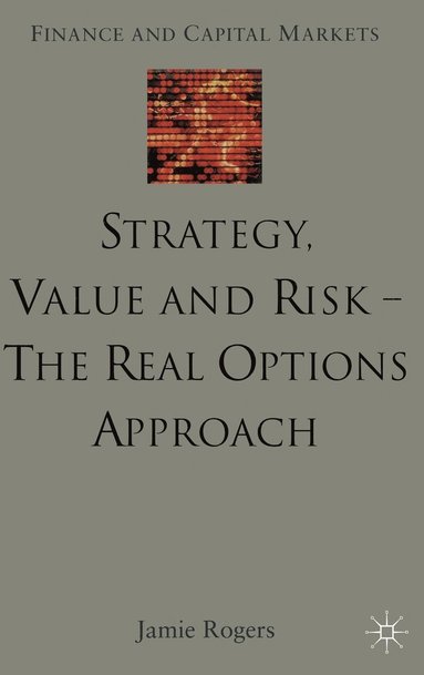 bokomslag Strategy, Value and Risk - The Real Options Approach