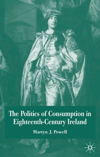 bokomslag Politics of Consumption in Eighteenth-Century Ireland