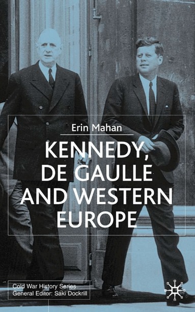 E. Mahan - Kennedy, de Gaulle and Western Europe, Inbunden