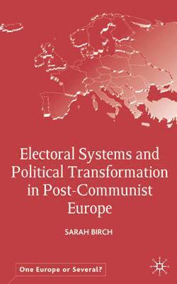 Electoral Systems and Political Transformation in Post-Communist Europe