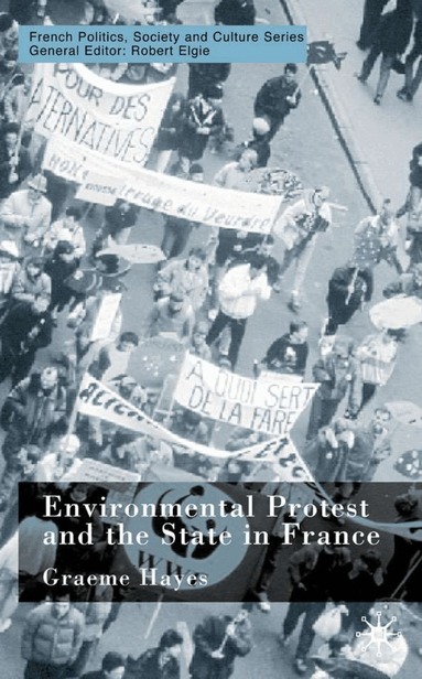 G. Hayes - Environmental Protest and the State in France, Inbunden