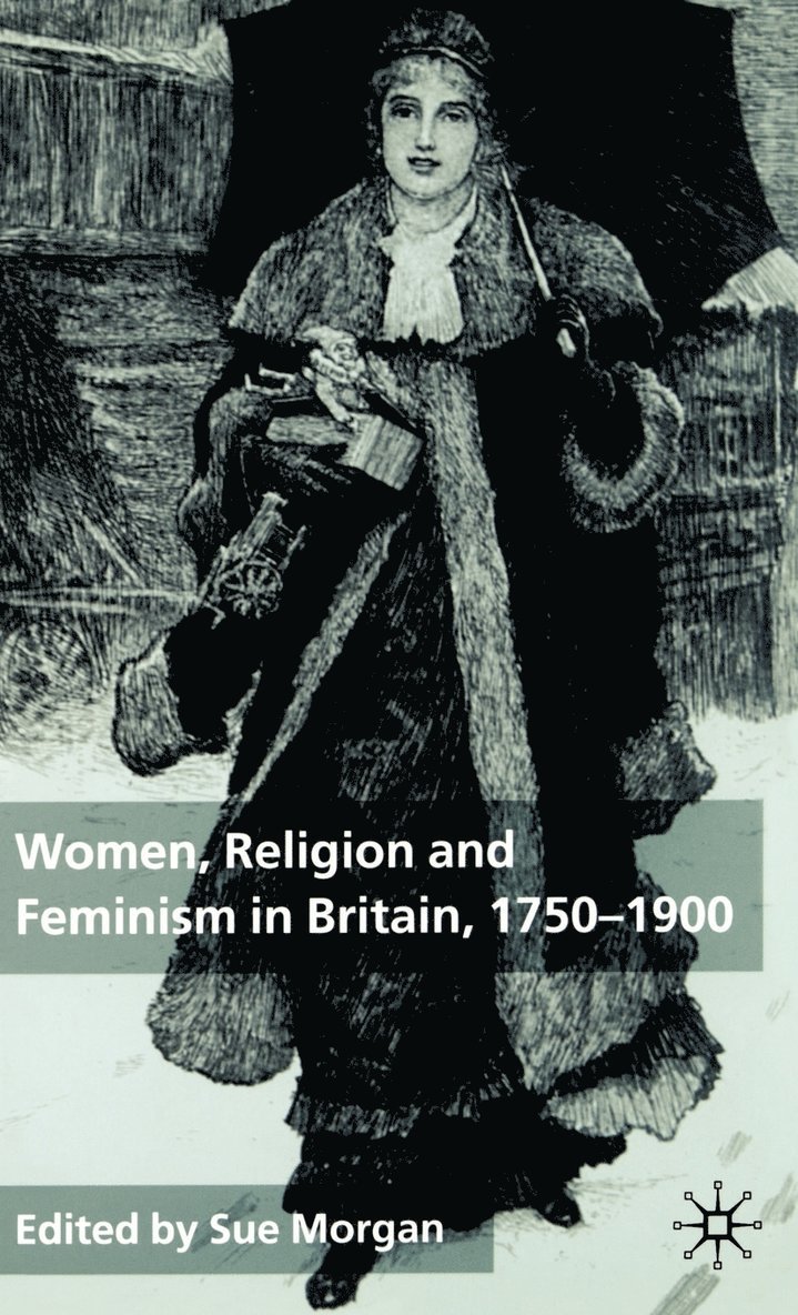 Women, Religion and Feminism in Britain, 1750-1900 1