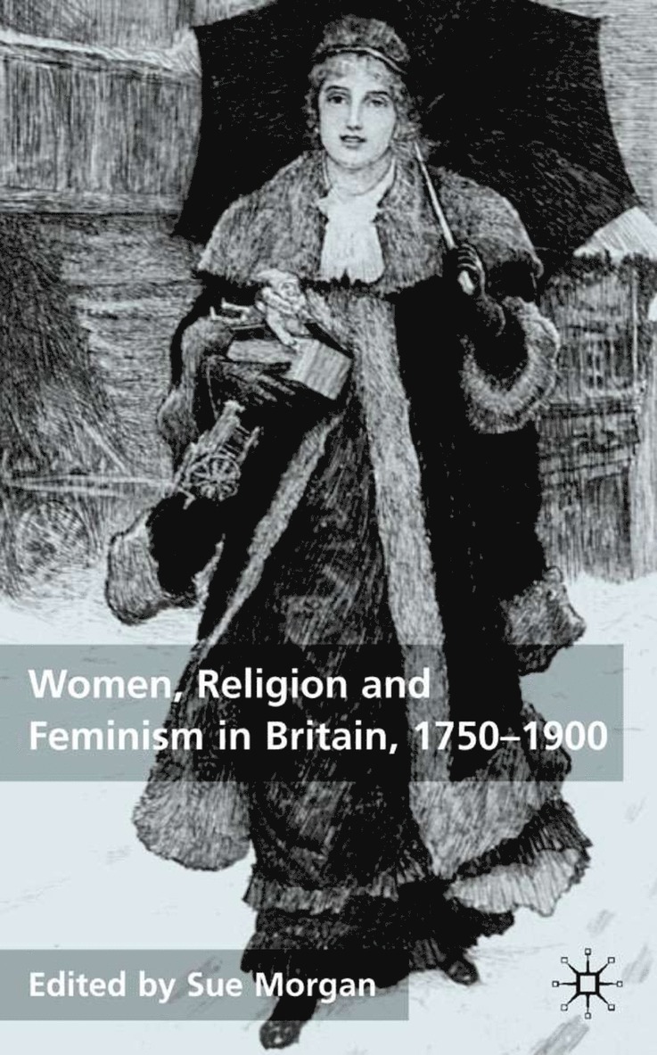 Women, Religion and Feminism in Britain, 1750-1900 1