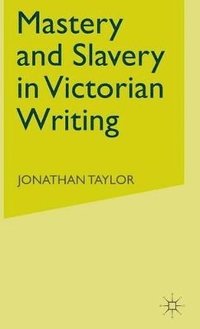 bokomslag Mastery and Slavery in Victorian Writing