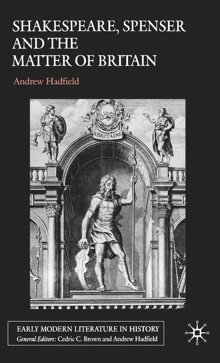 A. Hadfield, Andrew Hadfield - Shakespeare, Spenser and the Matter of Britain, Inbunden