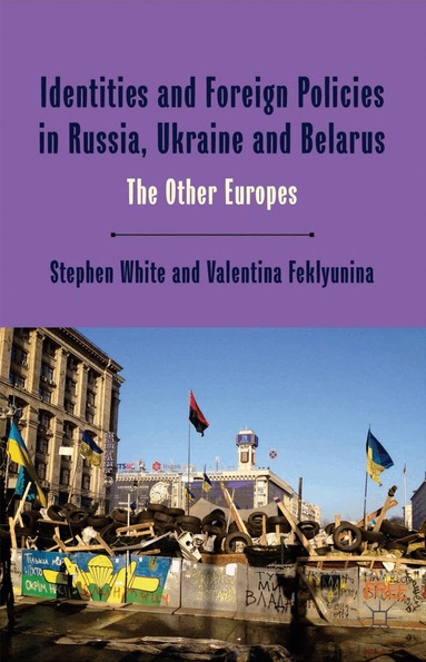 Stephen White, Valentina Feklyunina - Identities and Foreign Policies in Russia, Ukraine and Belarus, Inbunden