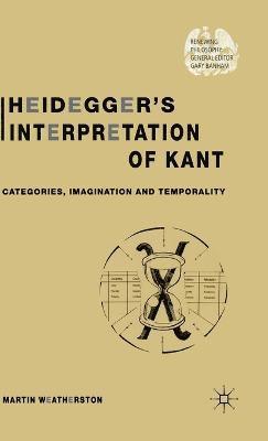 M. Weatherston - Heidegger’s Interpretation of Kant, Inbunden