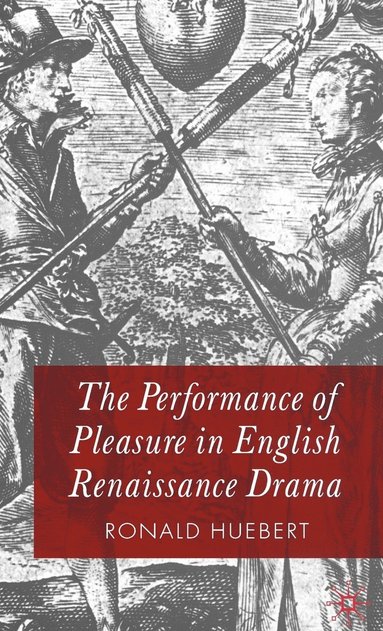 bokomslag The Performance of Pleasure in English Renaissance Drama