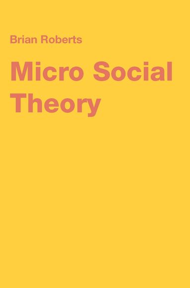 Brian Roberts - Micro Social Theory, Inbunden
