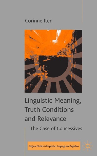 C. Iten - Linguistic Meaning, Truth Conditions and Relevance, Inbunden