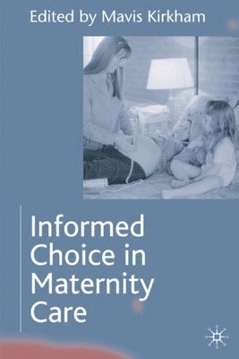 Mavis Kirkham - Informed Choice in Maternity Care, Häftad