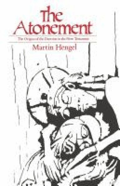 Martin Hengel - Atonement: The Origins of the Doctrine in the New Testament, Häftad