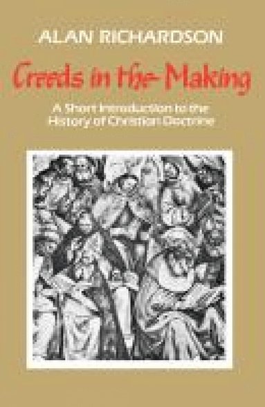 Alan Richardson - Creeds in the Making, Häftad