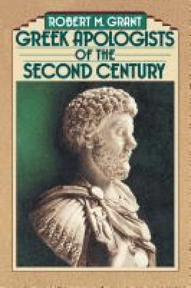 Robert M. Grant - Greek Apologists of the Second Century, Häftad