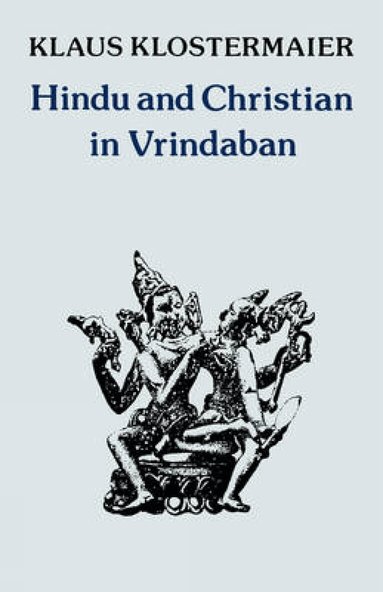 Klaus K. Klostermaier - Hindu and Christian in Vrindaban, Häftad