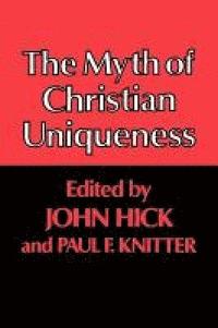 bokomslag The Myth of Christian Uniqueness