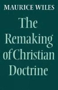 bokomslag The Remaking of Christian Doctrine