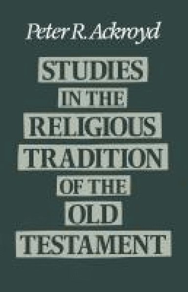 Peter R. Ackroyd - Studies in the Religious Tradition in the Old Testament, Häftad