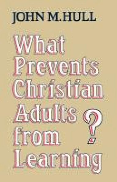 John M. Hull - What Prevents Christian Adults from Learning?, Häftad