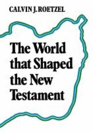 Calvin J. Roetzel - World that Shaped the New Testament, Häftad