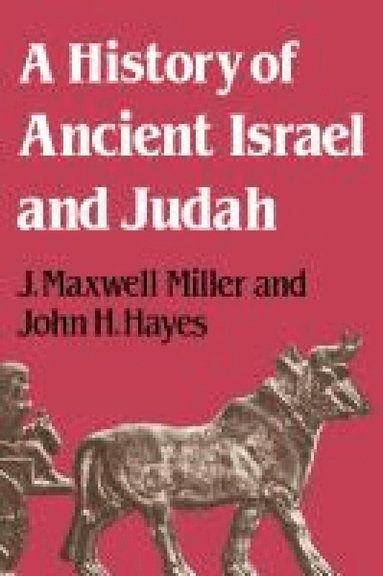 J. Maxwell Miller, John H. Hayes - History of Ancient Israel and Judah, Häftad