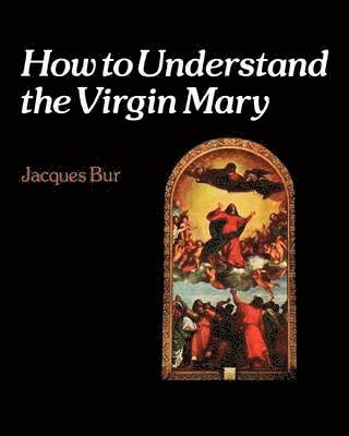 bokomslag How to Understand the Virgin Mary