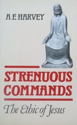 A. E. Harvey, A E Harvey - Strenuous Commands: Ethic of Jesus, Häftad