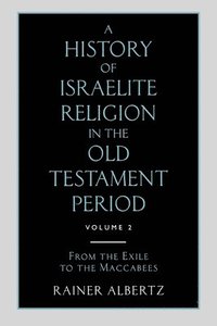 bokomslag History of Israelite Religion in the Old Testament Period, A: From the Exile to the Maccabees