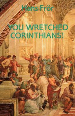 You Wretched Corinthians! 1