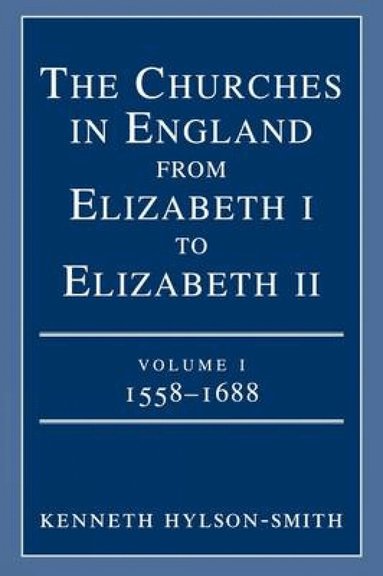 Kenneth Hylson-Smith - Churches in England from Elizabeth I to Elizabeth II, Häftad