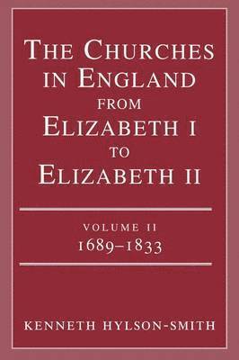 The Churches in England from Elizabeth I to Elizabeth II: vol. 2 1683-1833 1