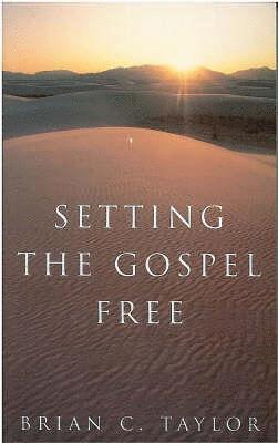 Brian C. Taylor - Setting the Gospel Free, Häftad