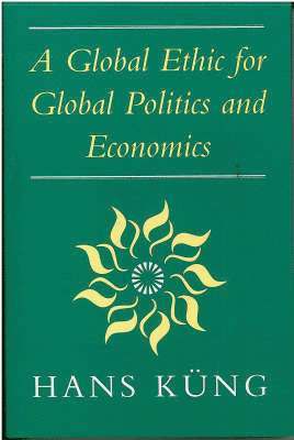 Hans Kung - Global Ethic for Global Politics and Economics, Inbunden
