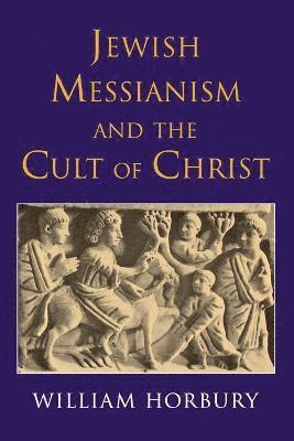 William Horbury - Jewish Messianism and the Cult of Christ, Häftad
