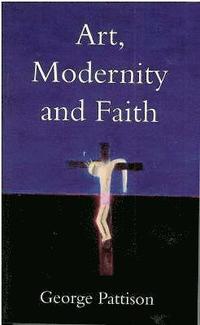 bokomslag Art, Modernity and Faith