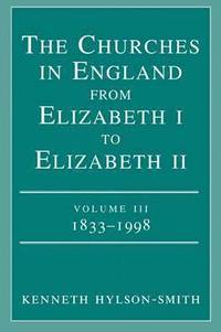 bokomslag The Churches in Engand from Elizabeth I to Elizabeth II Vol. 3 1833-1998