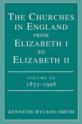 bokomslag The Churches in Engand from Elizabeth I to Elizabeth II Vol. 3 1833-1998