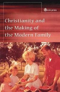 bokomslag Christianity and the Making of the Modern Family