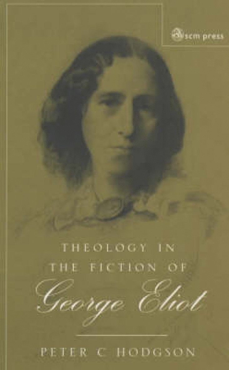 Peter C. Hodgson - Theology in the Fiction of George Eliot, Häftad