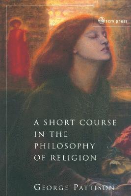George Pattison - Short Course in the Philosophy of Religion, Häftad