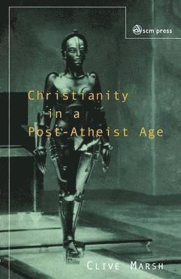 bokomslag Christianity in a Post-atheist Age