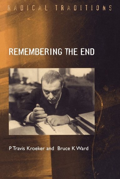 P. Travis Kroeker, Bruce K. Ward - Remembering the End, Häftad